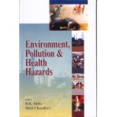 Environment Pollution & Health Hazards by B.K. Sinha, B.K. Sinha And Shriti Choudhary